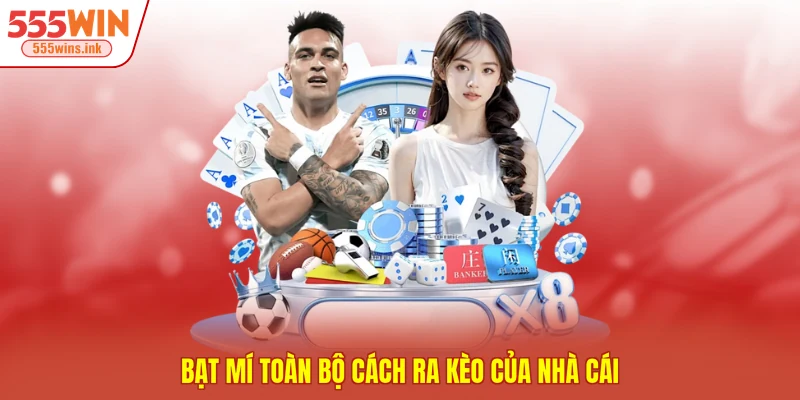 Bạt mí toàn bộ cách ra kèo của nhà cái