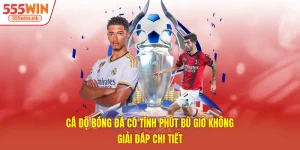 Cá Độ Bóng Đá Có Tính Phút Bù Giờ Không - Giải Đáp Chi Tiết