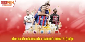 Cách Ra Kèo Của Nhà Cái & Cách Hiểu Đúng Tỷ Lệ Cược