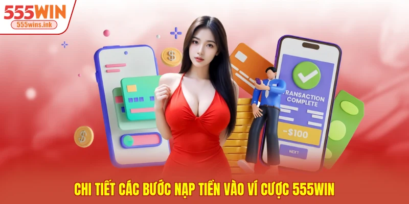 Chi tiết các bước nạp tiền vào ví cược 555WIN