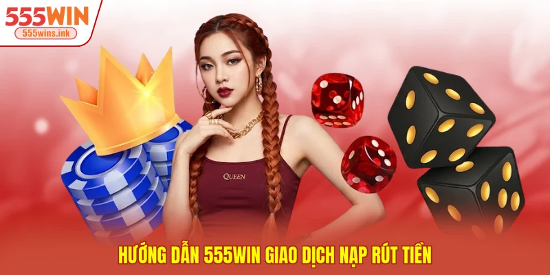 Hướng dẫn 555WIN  giao dịch nạp rút tiền 