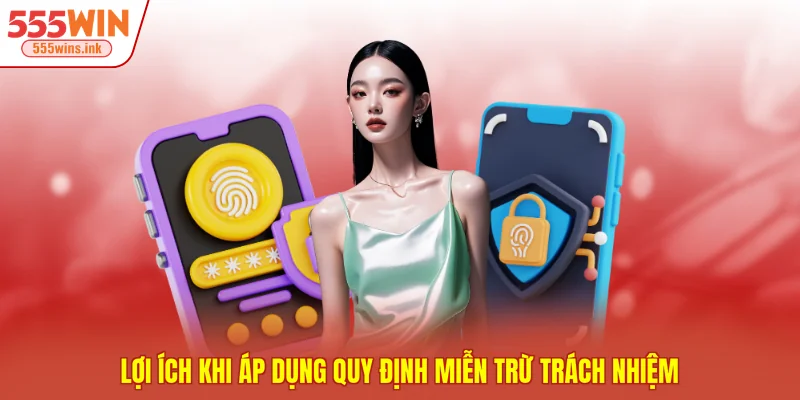 Lợi ích khi áp dụng quy định miễn trừ trách nhiệm
