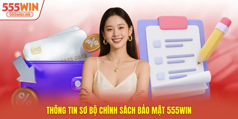 Thông tin sơ bộ chính sách bảo mật 555WIN