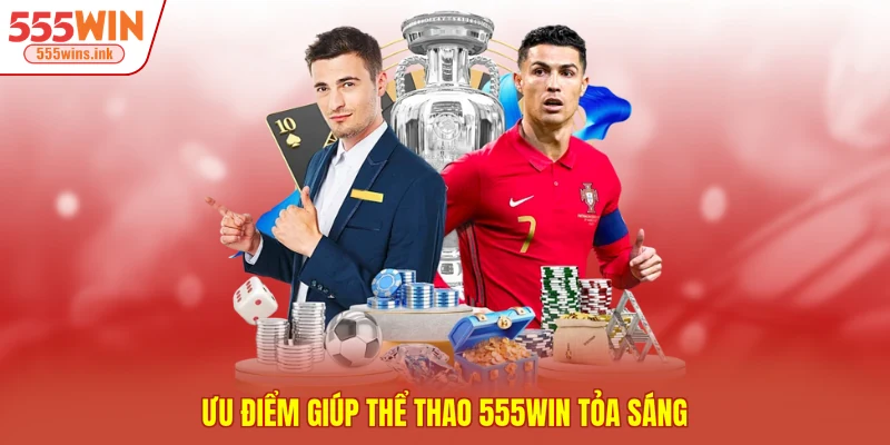 Ưu điểm giúp thể thao 555WIN tỏa sáng