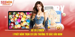 Xổ Số 3 Miền - 1 Phút Nắm Trọn Cơ Cấu Thưởng Từ Bắc Vào Nam